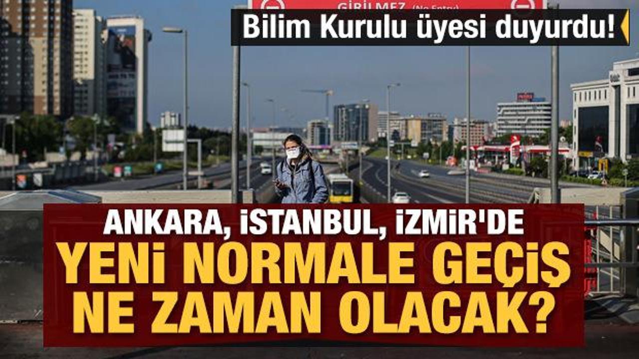 Ankara, İstanbul, İzmir'de yeni normale geçiş ne zaman olacak? Bilim Kurulu üyesi duyurdu! 