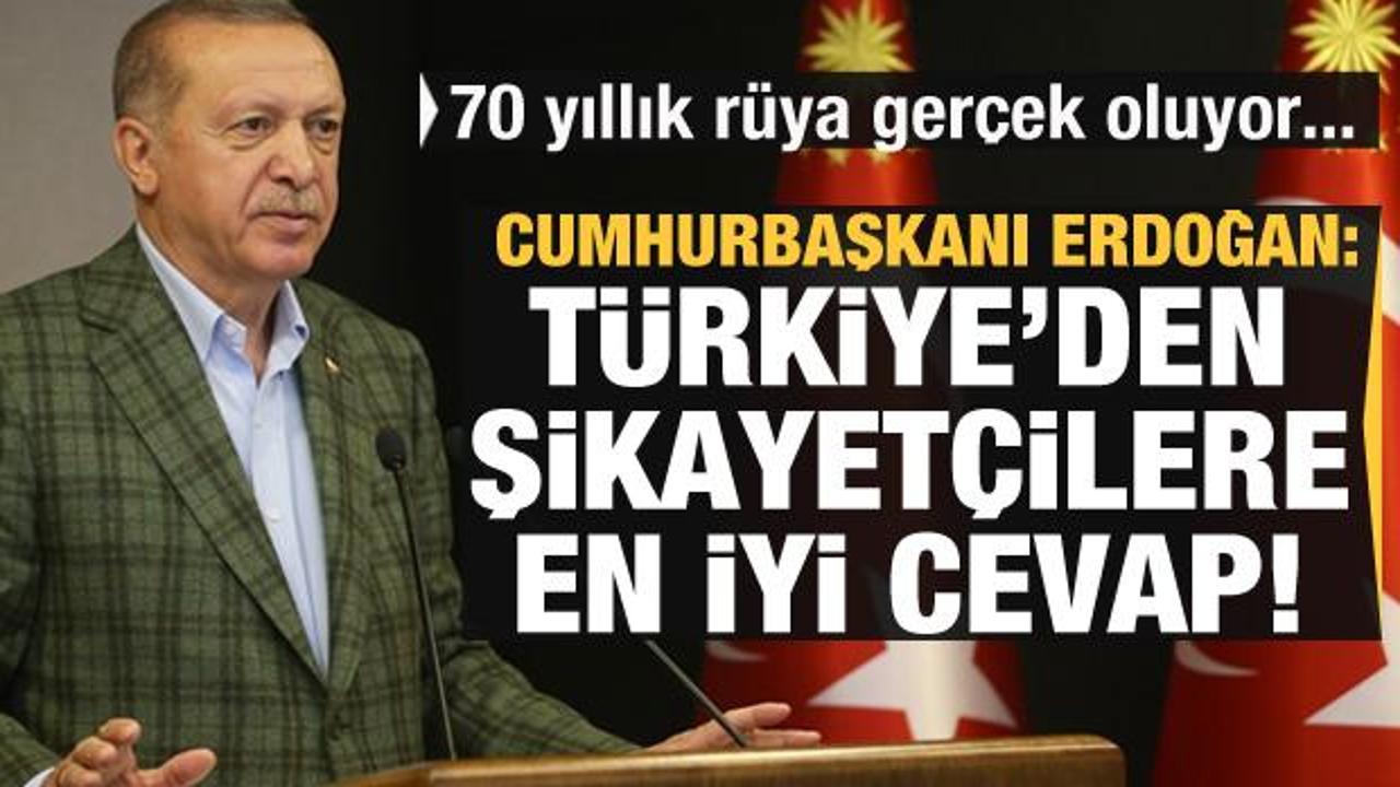 Erdoğan: Bu eser Türkiye'den şikayetçilere en iyi cevap!