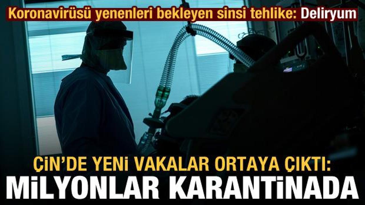 Kovid-19'u yenenleri bekleyen sinsi tehlike: Deliryum! &Ccedil;in'de de milyonlar karantinaya alındı