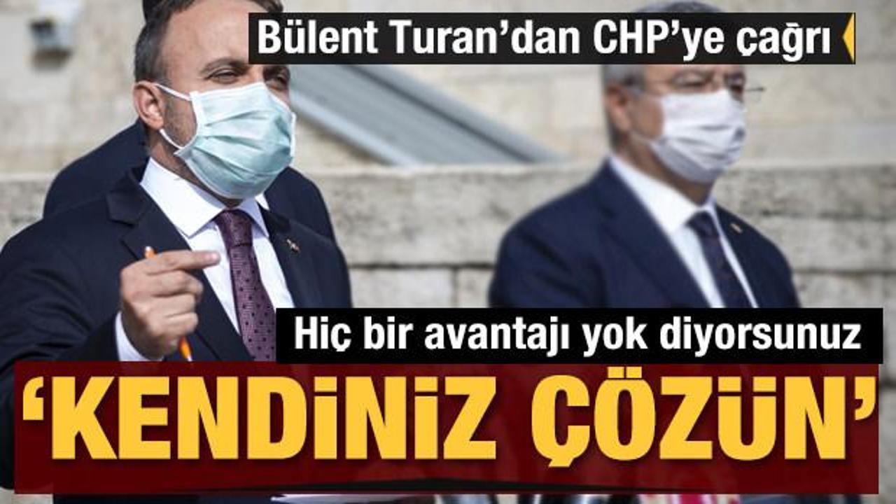 Bülent Turan'dan CHP'ye çağrı: Kendiniz çözün