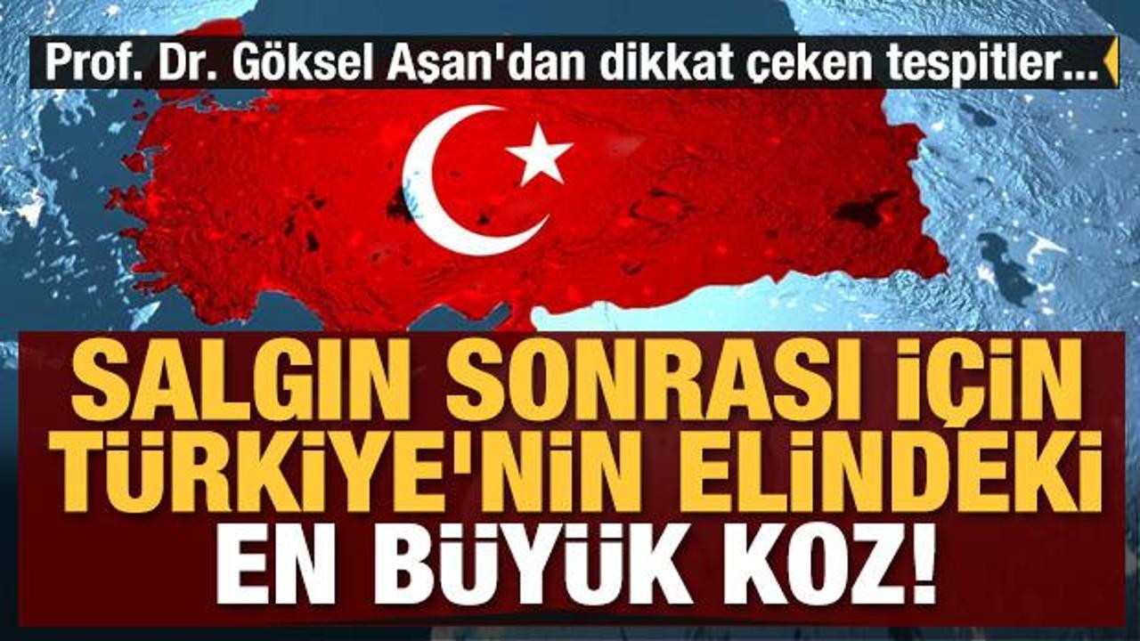 Salgın sonrası Türkiye'nin elindeki en büyük koz! Prof. Dr. Göksel Aşan'dan önemli açıklamalar