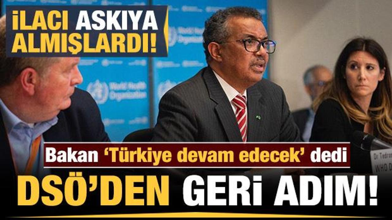 Bakan 'Türkiye devam edecek' dedi DSÖ geri adım attı