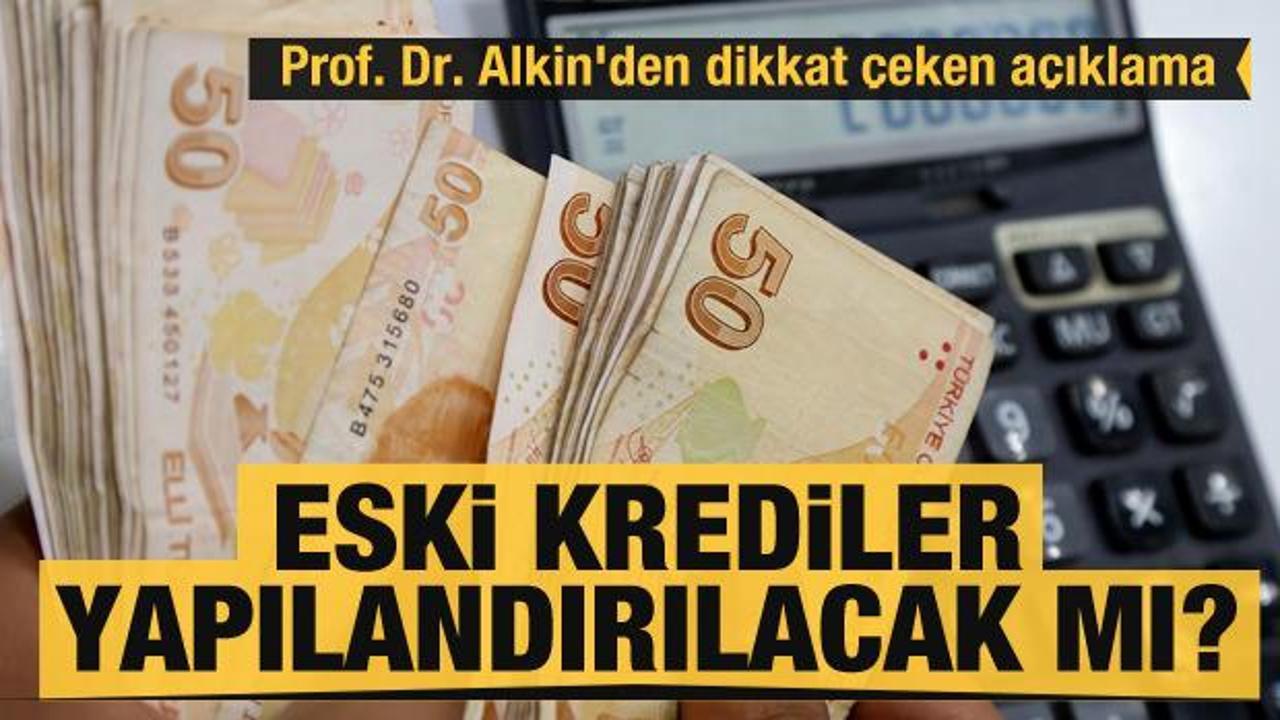 Eski krediler yapılandırılacak mı? Prof. Dr. Kerem Alkin'den dikkat çeken açıklama