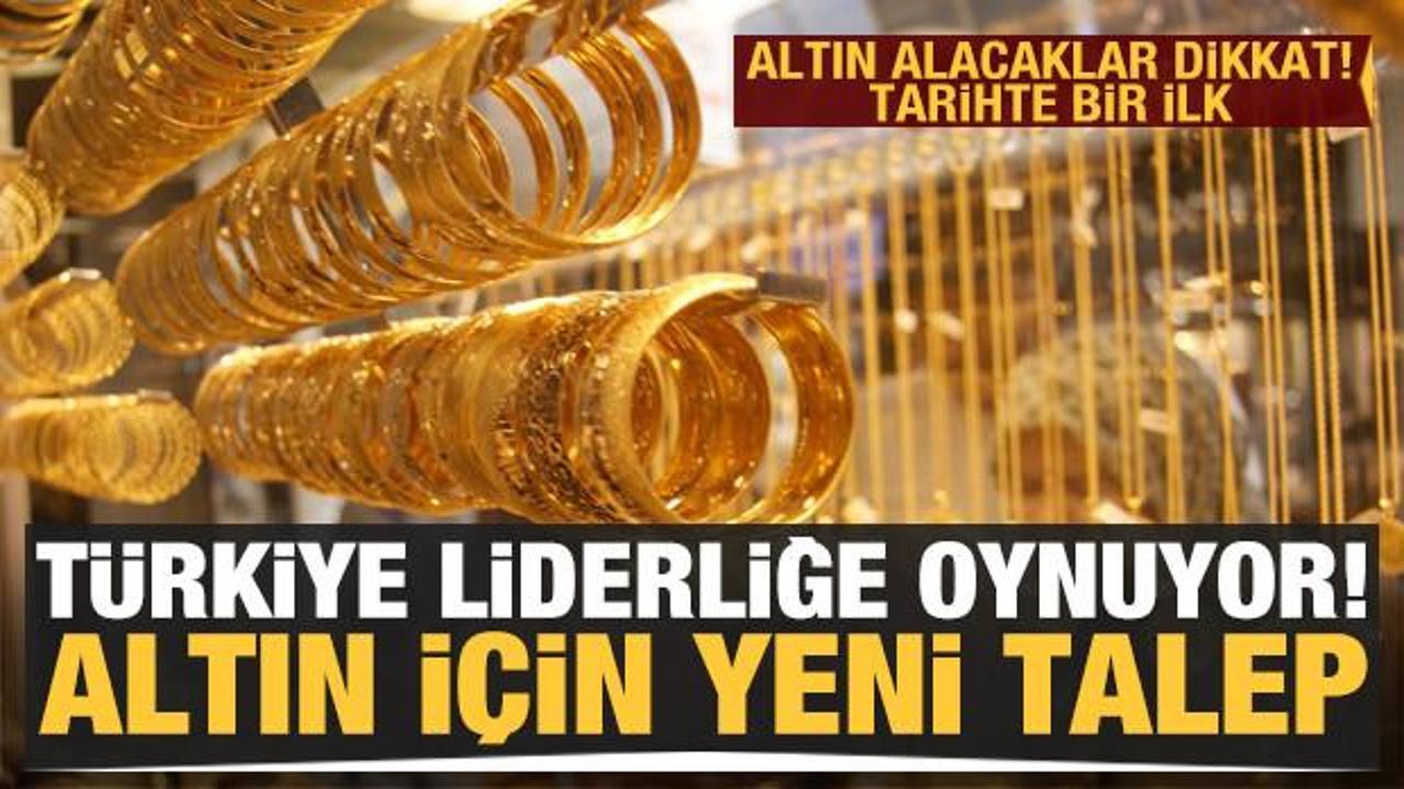 Türkiye liderliğe oynuyor! Altın için yeni talep