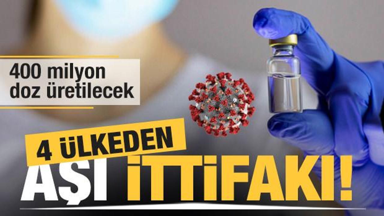 4 ülkeden aşı ittifakı! 400 milyon doz üretilecek