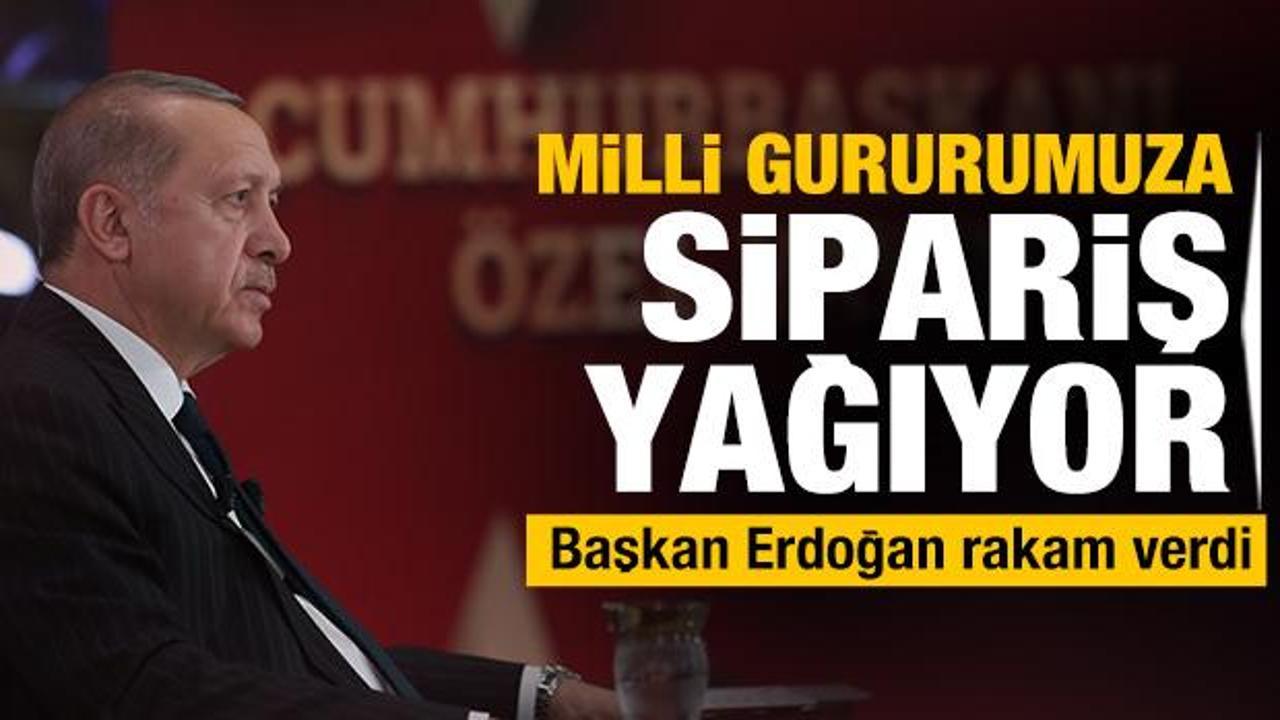 Başkan Erdoğan rakam verdi! Milli gururumuza sipariş yağıyor