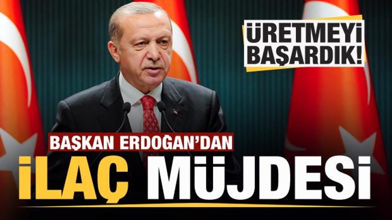 Başkan Erdoğan'dan son dakika ilaç açıklaması: Üretmeyi başardık