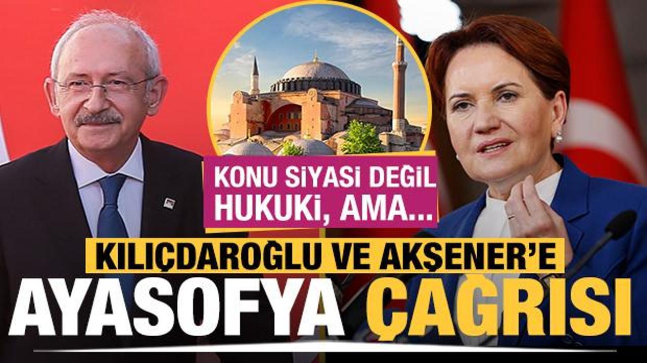 Kılıçdaroğlu ve Akşener'e Ayasofya çağrısı