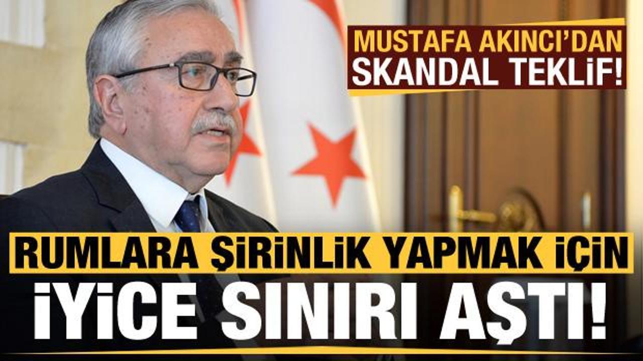 Mustafa Akıncı iyice sınırı aştı! Skandal teklif