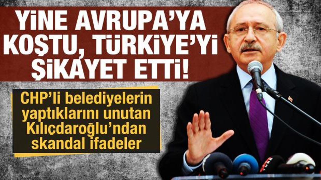 Tepki çeken ifadeler: Kılıçdaroğlu Türkiye'yi Avrupa'ya şikayet etti