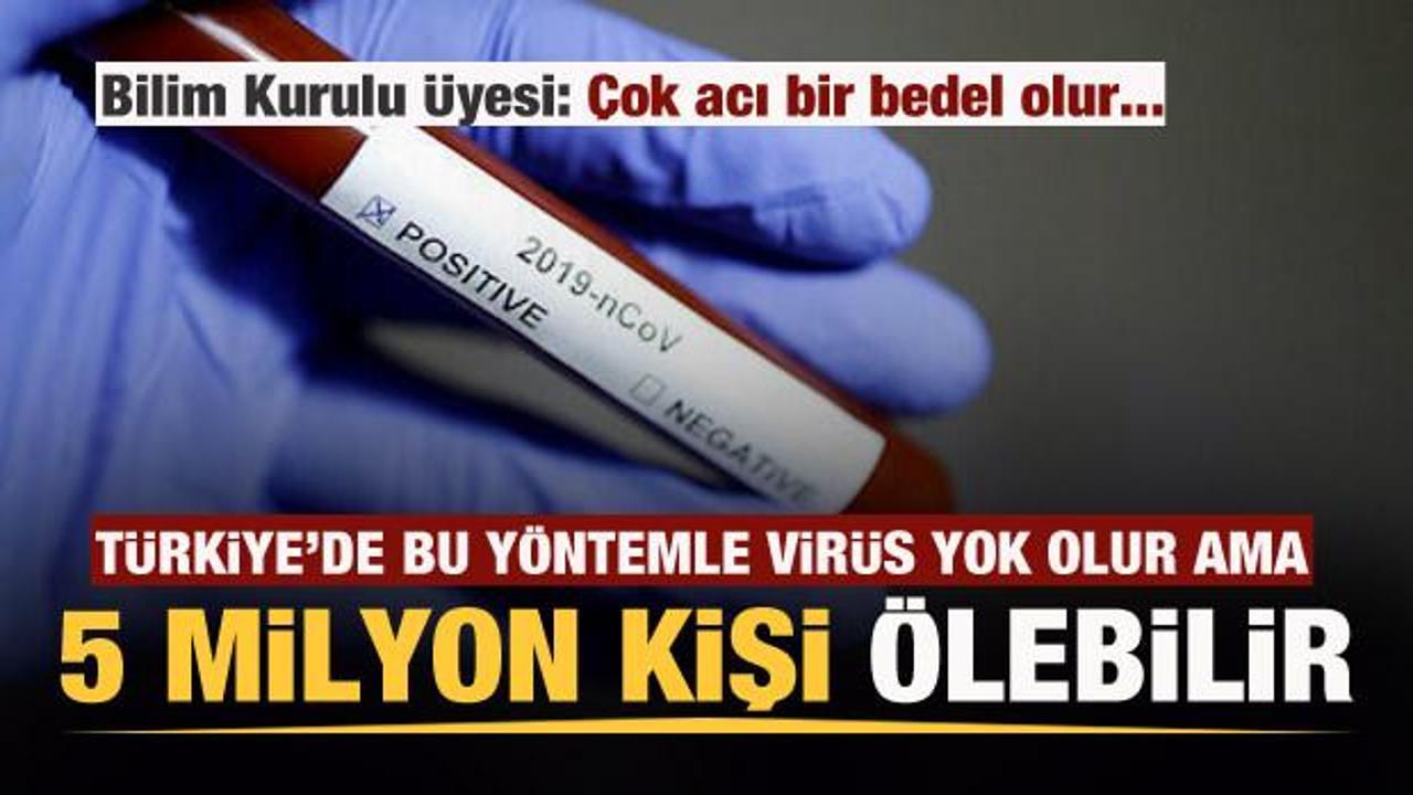 Bilim Kurulu Üyesi: Türkiye'de bu yöntemle virüs yok olur ama 5 milyon kişi ölebilir