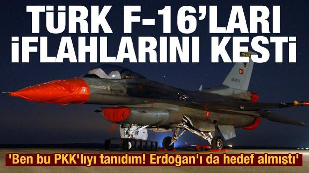 Türk F-16'ları iflahlarını kesti! 'Ben bu PKK'lıyı tanıdım! Erdoğan'ı da hedef almıştı'