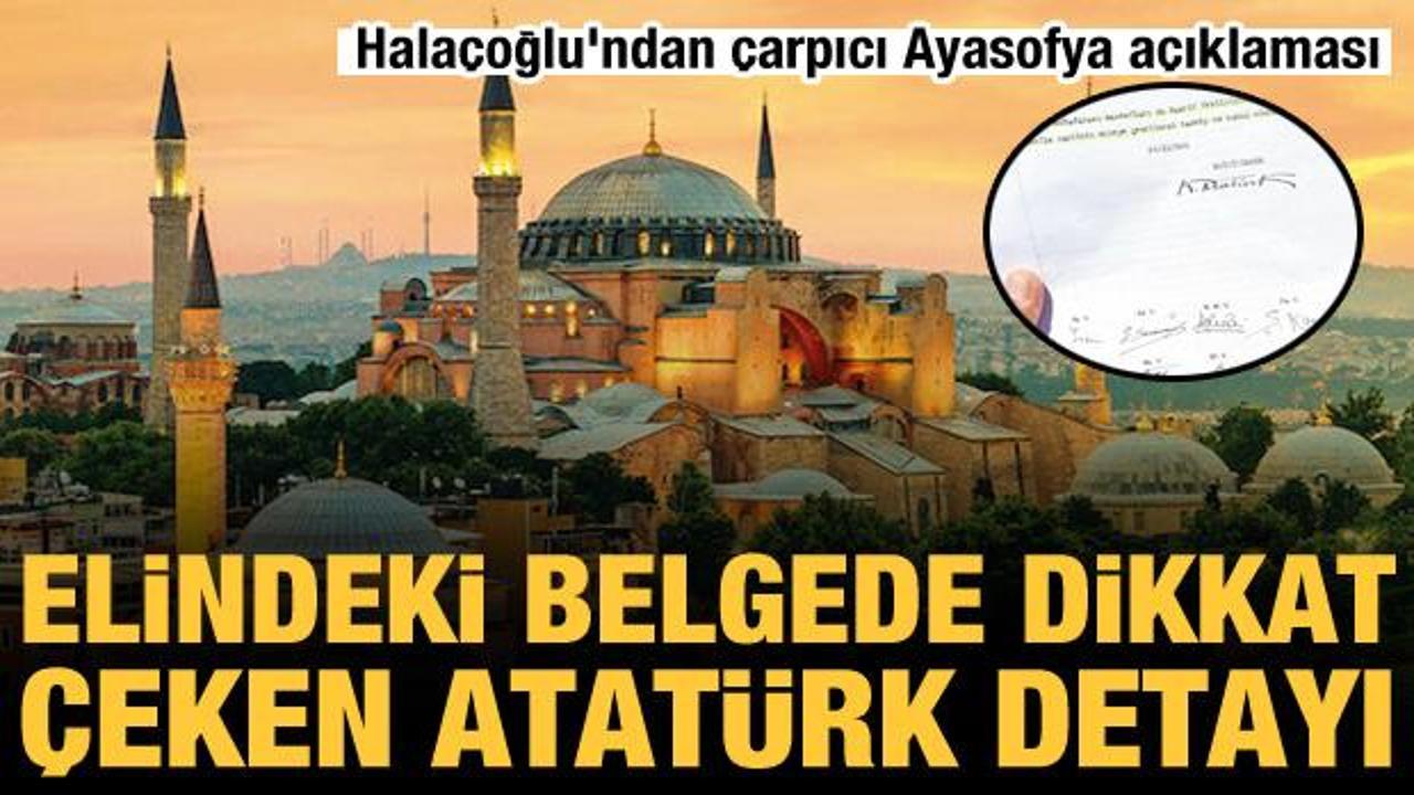 Yusuf Halaçoğlu'ndan çarpıcı Ayasofya açıklaması! Elindeki belgede dikkat çeken Atatürk detayı