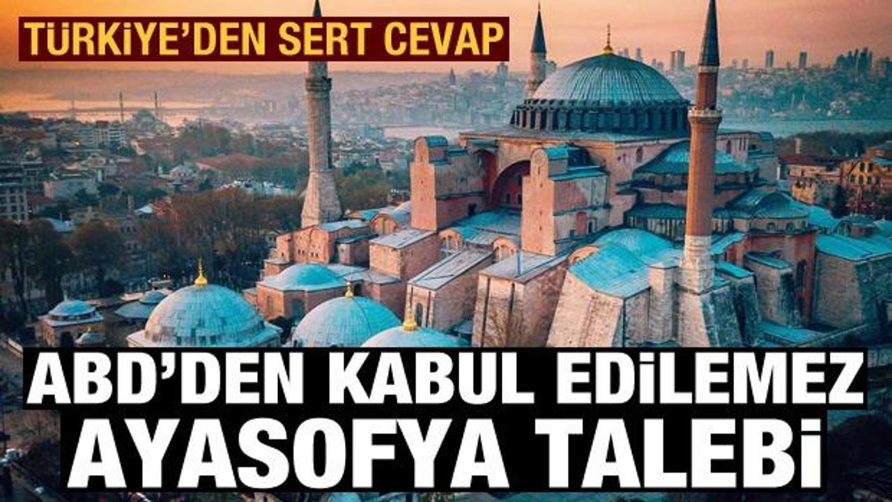ABD'den kabul edilemez Ayasofya talebi! Türkiye'den sert cevap