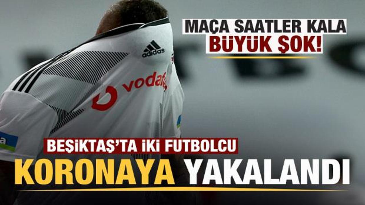 Beşiktaş'ta iki futbolcu koronavirüse yakalandı