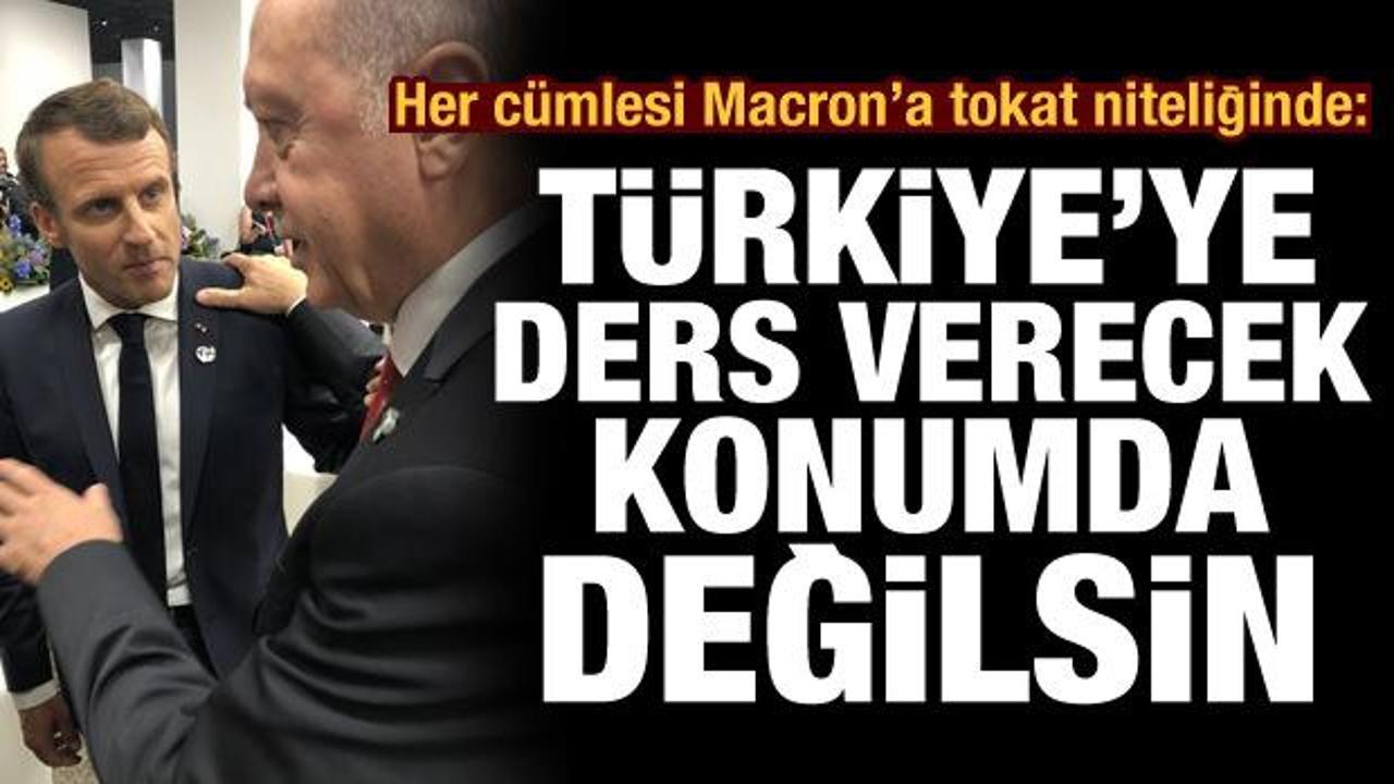 Her cümlesi Macron'a tokat niteliğinde: Türkiye'ye ders verecek konumda değilsin
