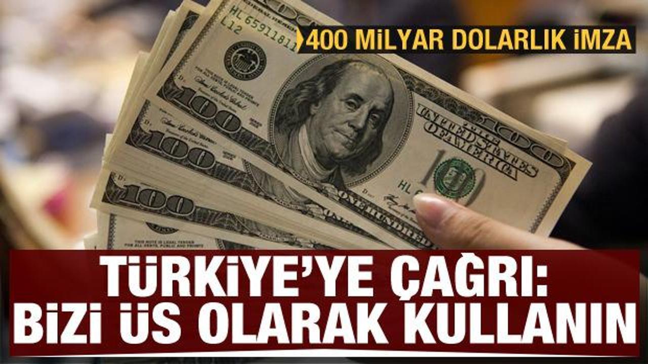 Türkiye'ye çağrı: Bizi üs olarak kullanın! 400 milyar dolarlık imza