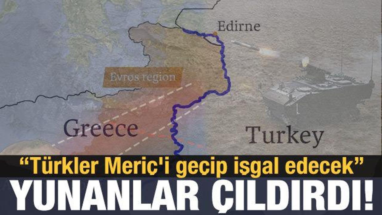 Yunanistan çıldırdı: Türkler Meriç'i geçip işgal edecek