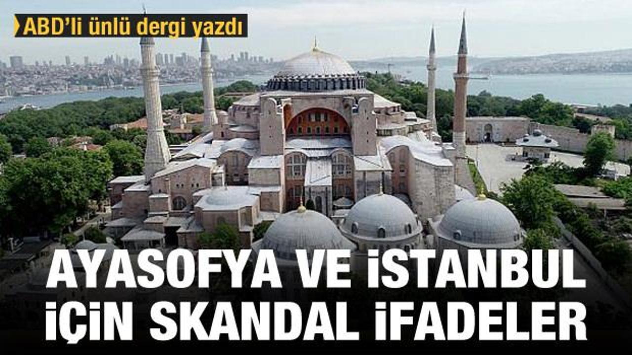 ABD'li dergiden skandal İstanbul ve Ayasofya ifadesi