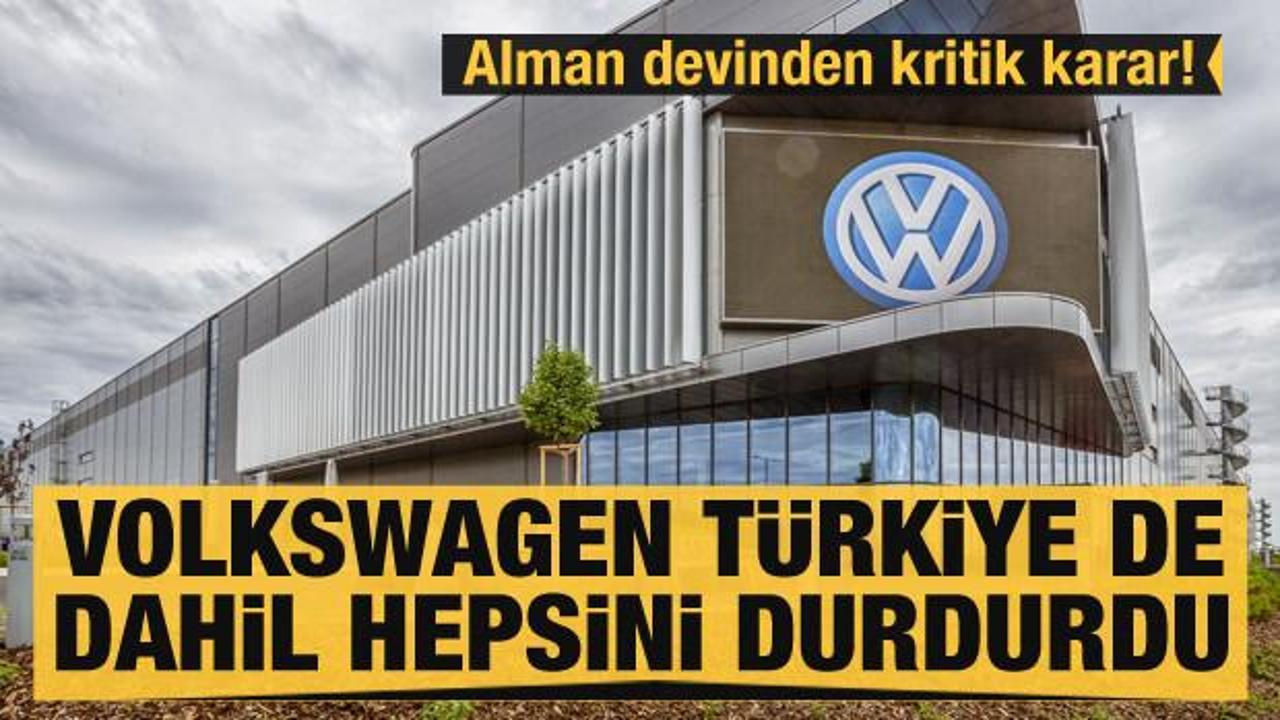 Alman devinden kritik karar! Volkswagen Türkiye de dahil hepsini durdurdu