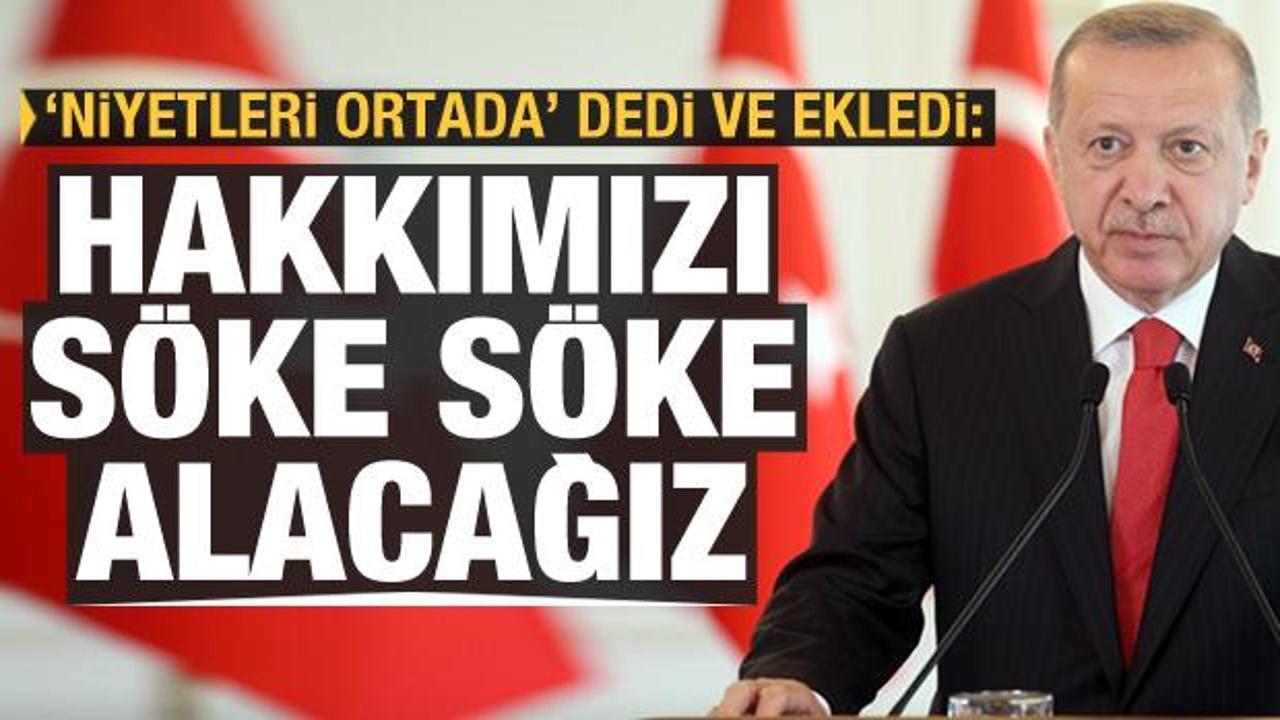 Cumhurbaşkanı Erdoğan'dan AB'ye: Hakkımızı söke söke alacağız