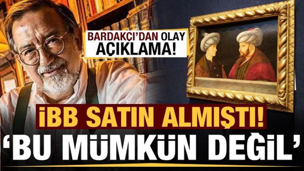 İBB satın almıştı! Bardakçı'dan Fatih Sultan Mehmet'in tablosu için olay açıklama