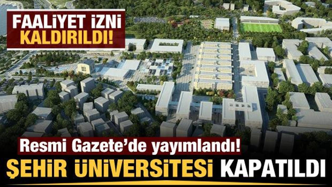 Son dakika: İstanbul Şehir Üniversitesi'nin faaliyet izni kaldırıldı