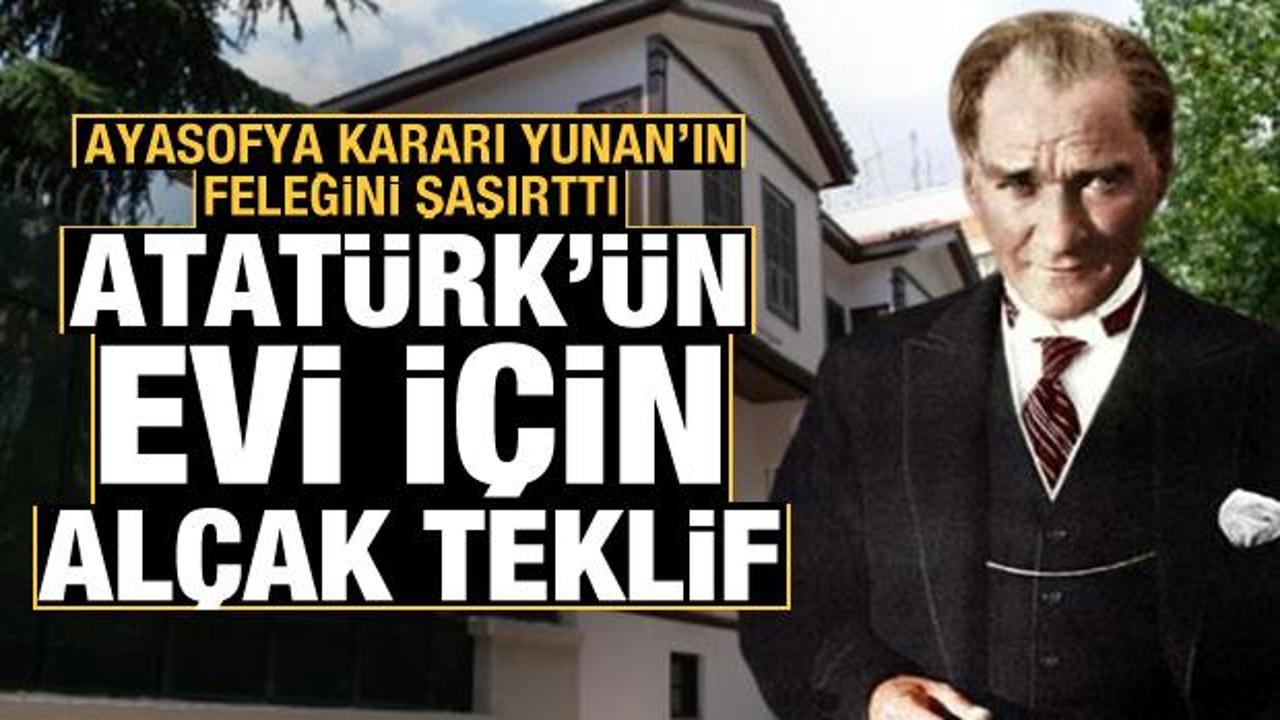 Ayasofya kararı Yunanistan'ın feleğini şaşırttı! Atatürk'ün Selanik'teki evi için hadsiz teklif