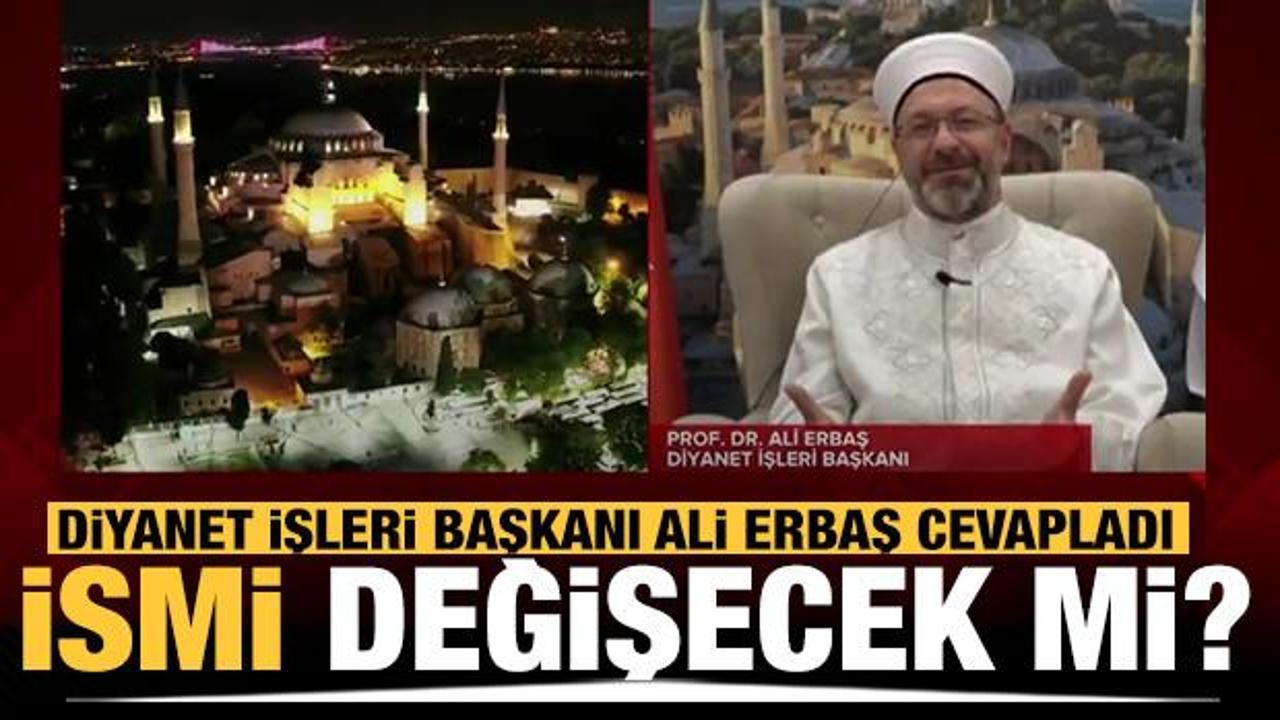 Diyanet İşleri Başkanı Erbaş'tan 'Ayasofya Camii' açıklaması! İsmi değişecek mi?