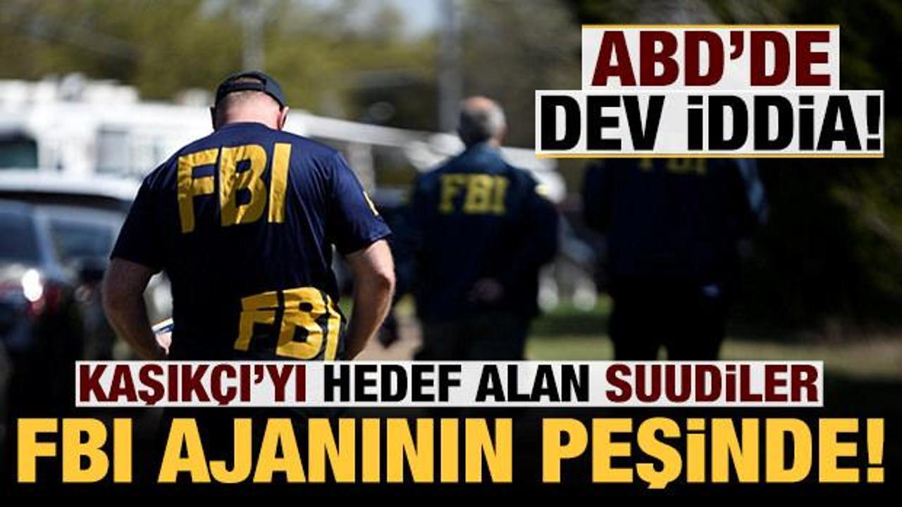ABD'de gündemi sarsan iddia: Suudiler FBI ajanının peşinde