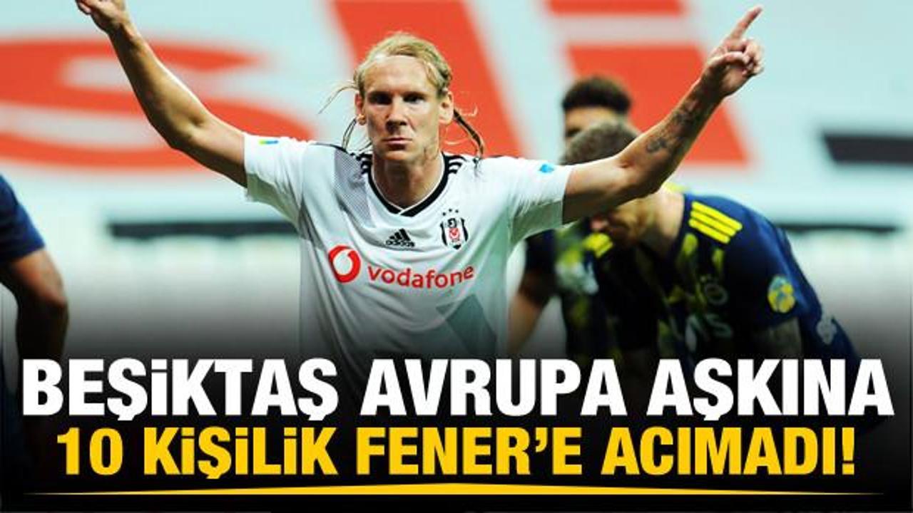 Beşiktaş, Avrupa aşkına 10 kişilik Fenerbahçe'ye acımadı!