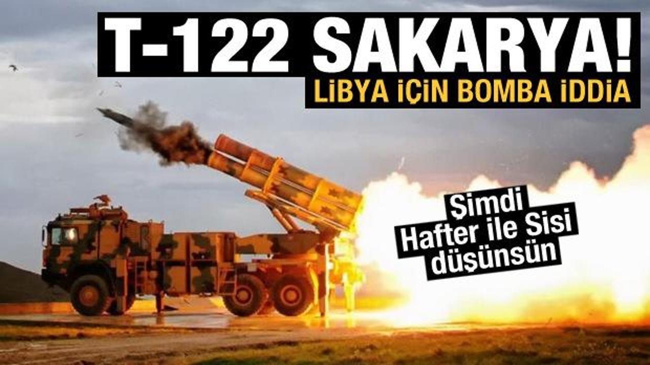 ‘Libya’ya T-122 Sakarya konuşlandırıldı’ iddiası