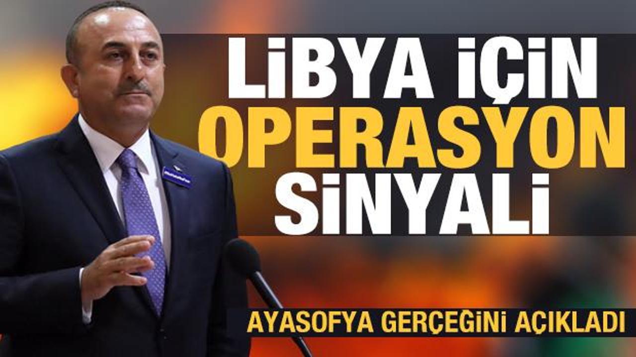 Son dakika: Bakan Çavuşoğlu'ndan Libya için operasyon sinyali! Ayasofya gerçeğini açıkladı