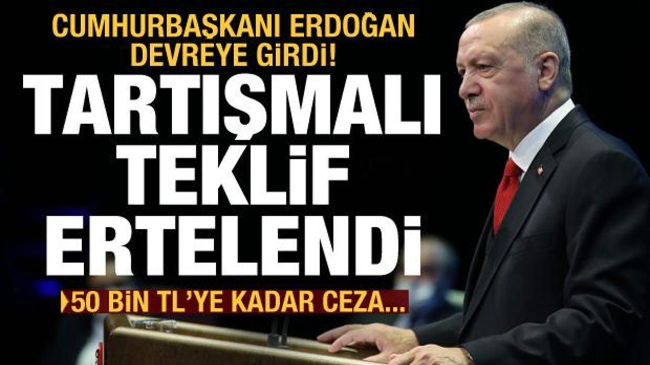 Cumhurbaşkanı Erdoğan devreye girdi! Tartışmalı teklif ertelendi
