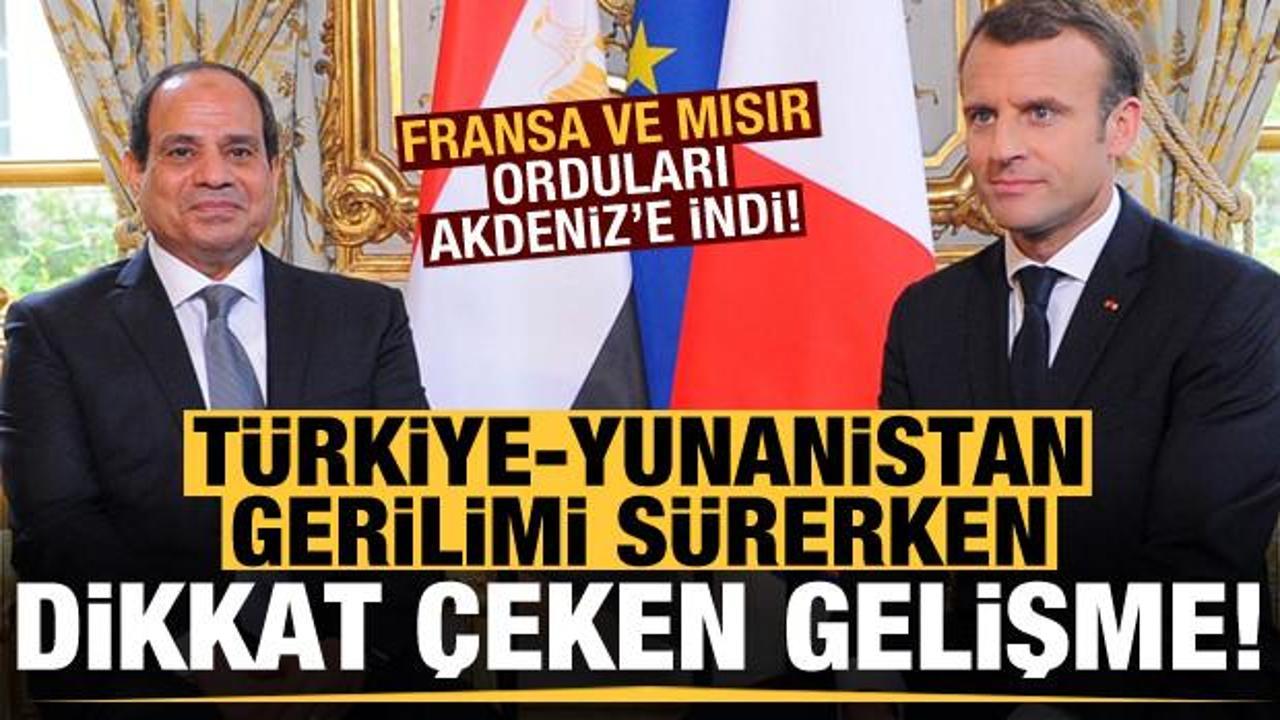 Türkiye-Yunanistan gerginliği sürerken dikkat çeken gelişme! Mısır ve Fransa...