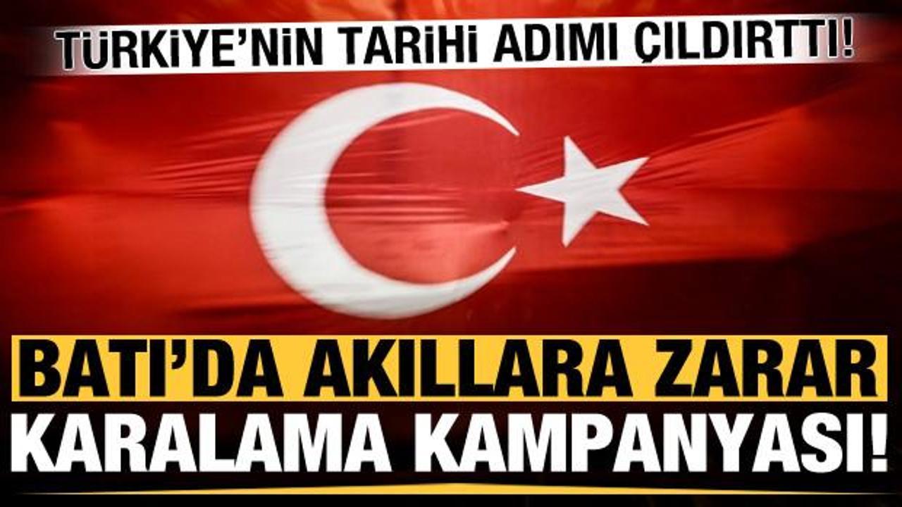 Türkiye'nin tarihi adımı Batı'yı çıldırttı! Akıllara zarar karalama kampanyası