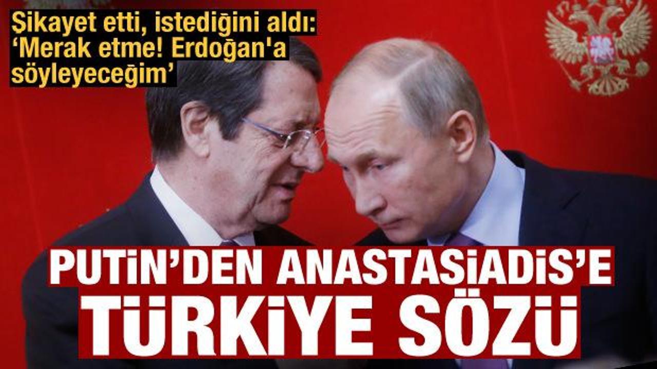 Putin'den Anastasiadis'e Türkiye sözü: Merak etme! Erdoğan'a söyleyeceğim