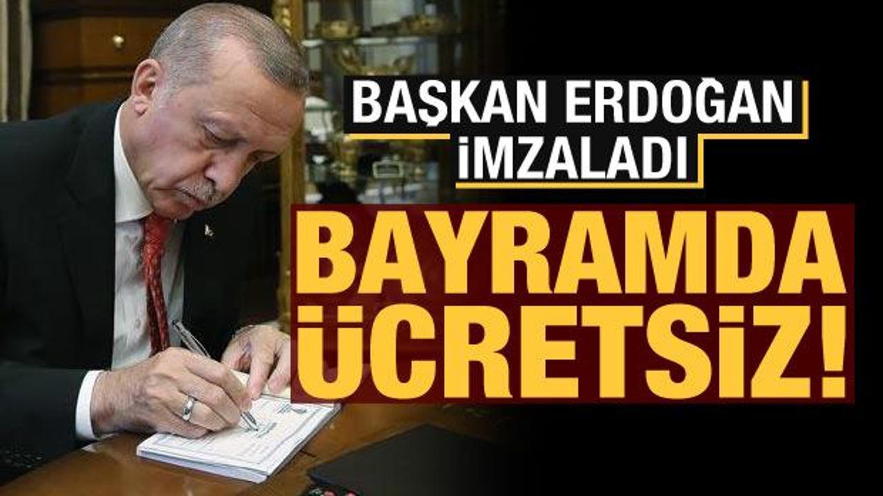 Cumhurbaşkanı Erdoğan imzaladı! Kurban Bayramı'nda ücretsiz olacak