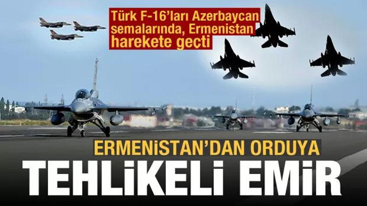 Türk F-16'ları Azerbaycan'a teker koydu, Ermenistan harekete geçti! Orduya talimat