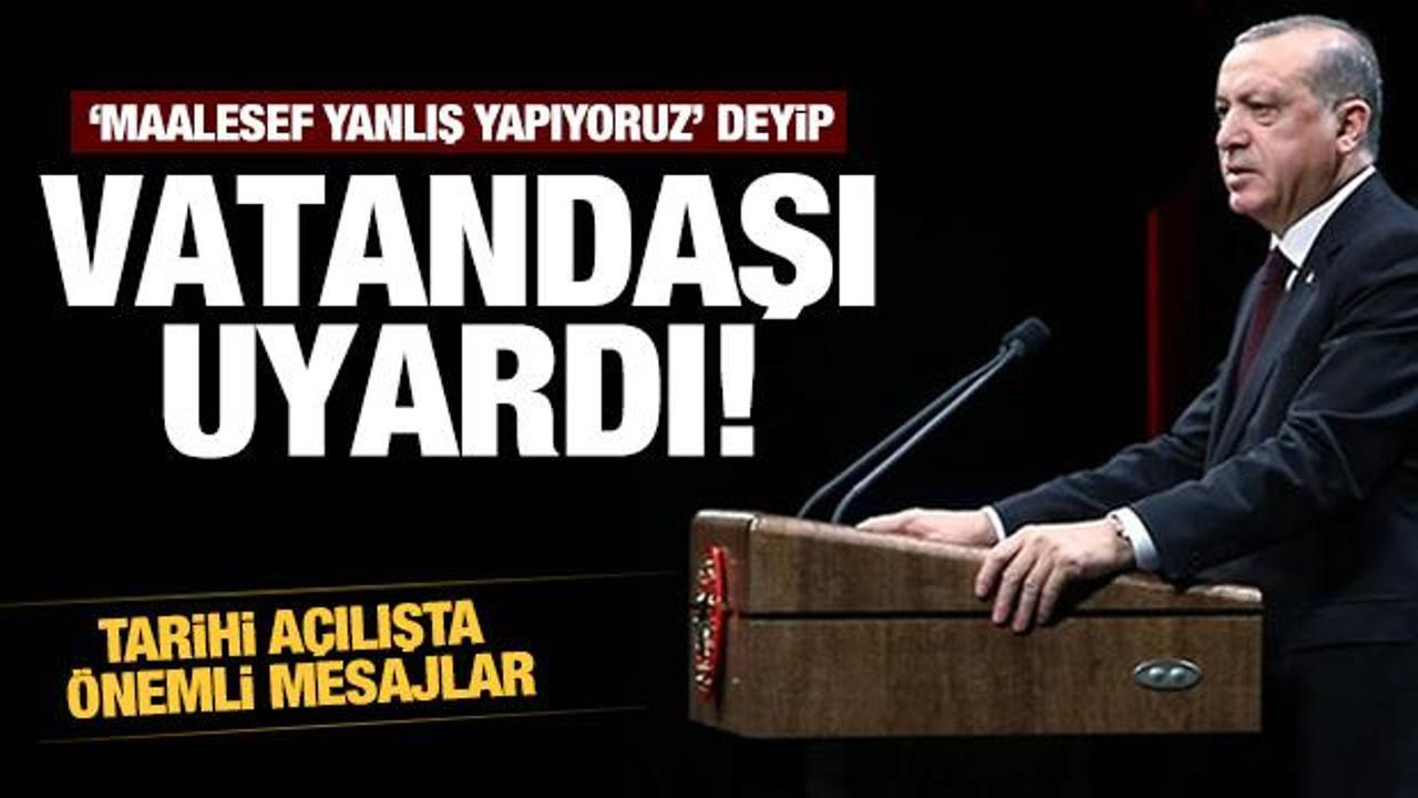 Erdoğan 'Maalesef yanlış yapıyoruz' deyip vatandaşları uyardı