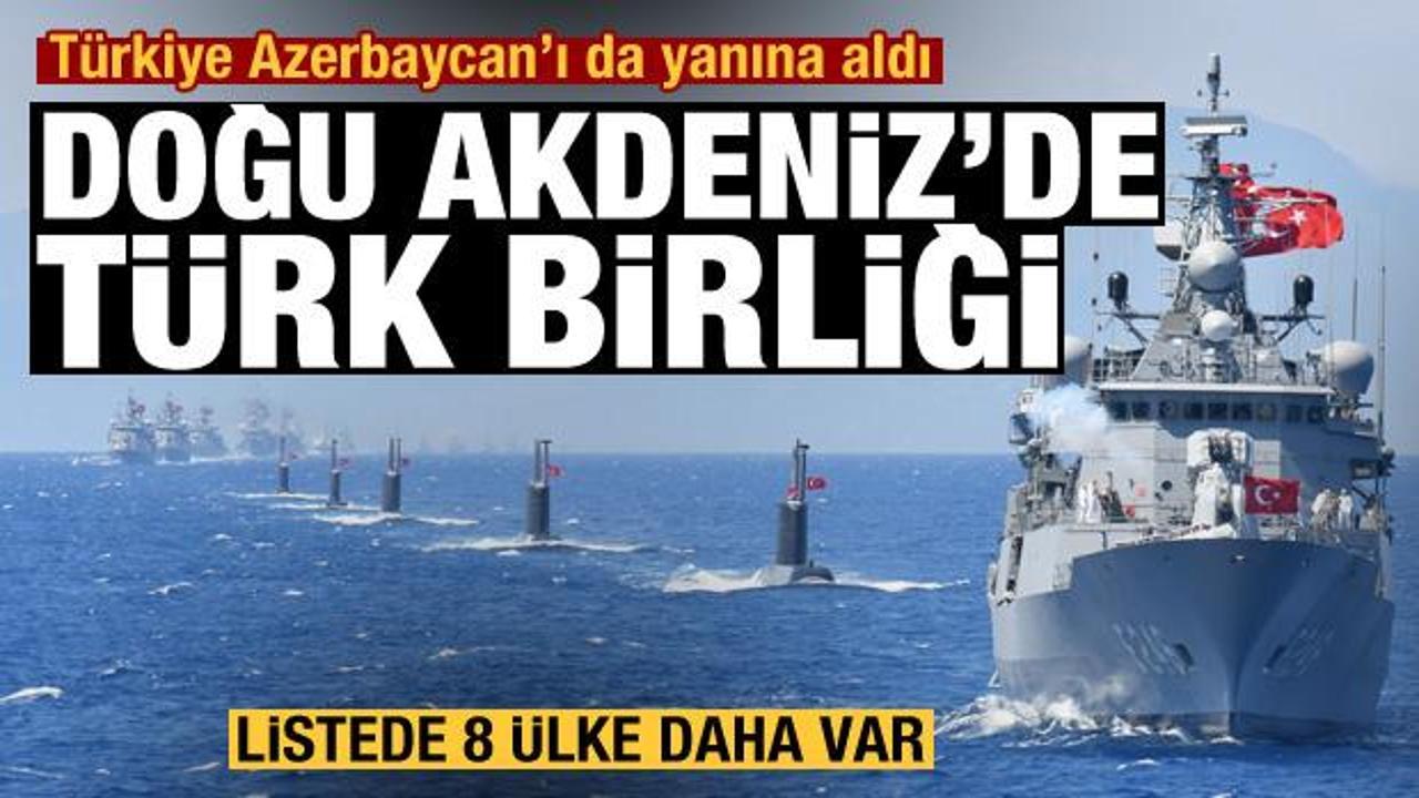 Türkiye Azerbaycan'ı da yanına aldı: Doğu Akdeniz'de Türk Birliği! Listede 8 ülke daha var