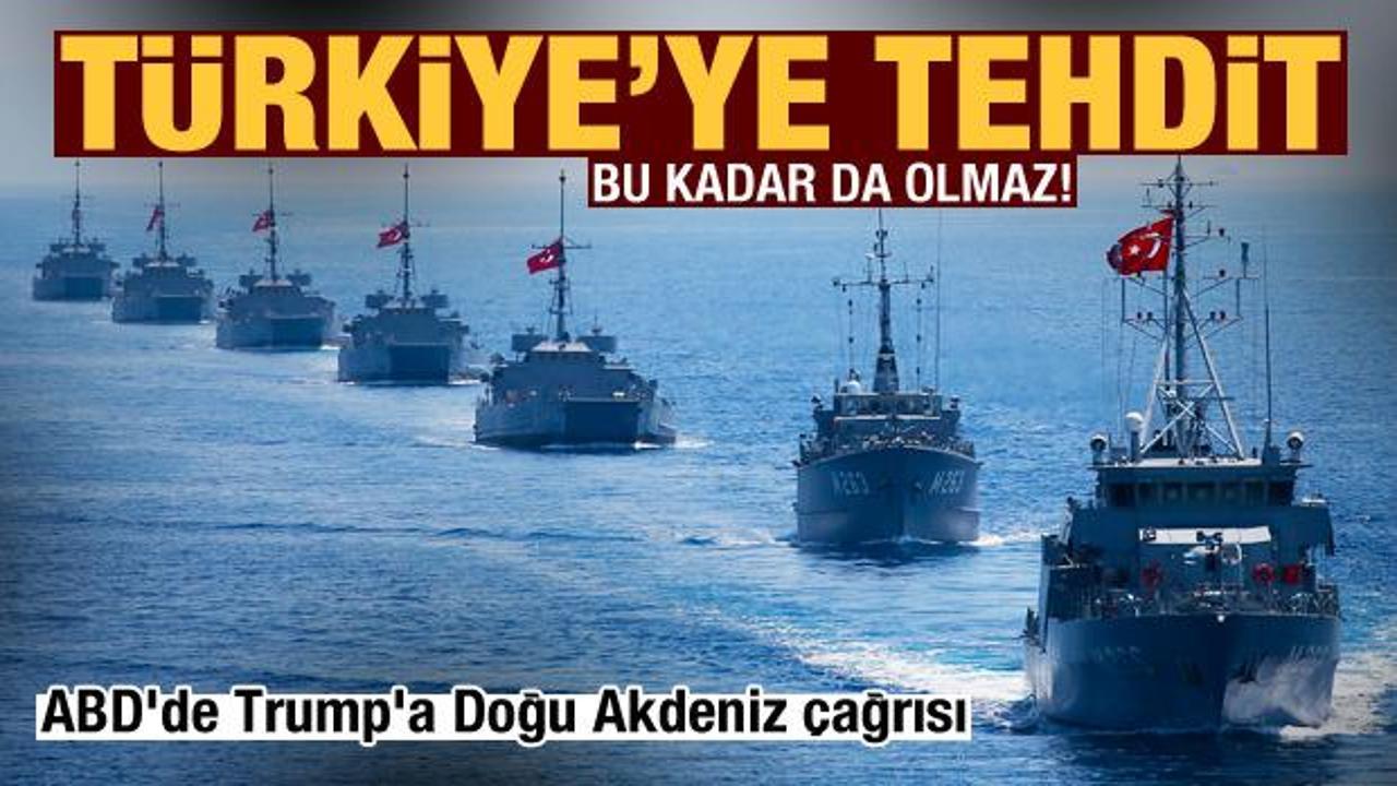 ABD'de Trump'a Doğu Akdeniz çağrısı! Türkiye'ye açık tehdit