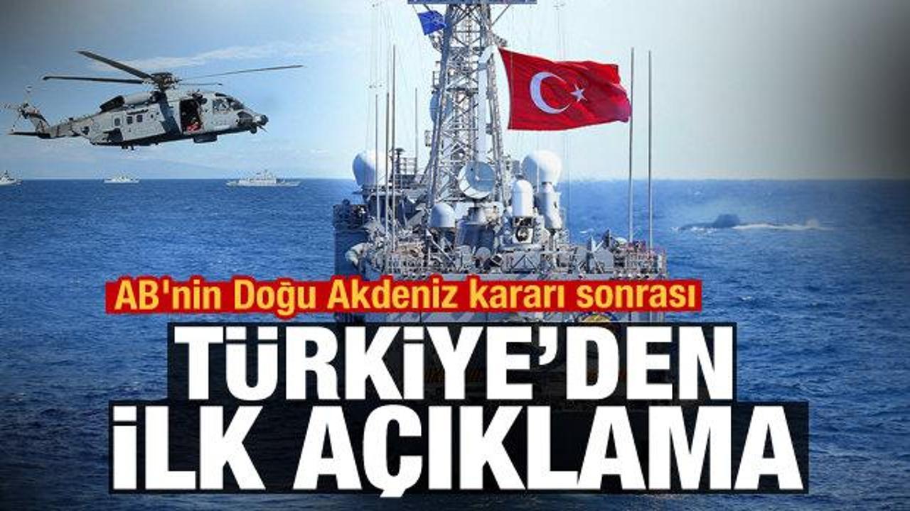 AB'nin Doğu Akdeniz kararı sonrası Türkiye'den ilk açıklama
