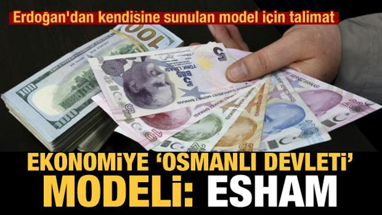 Ekonomiye 'Osmanlı Devleti' dopingi! Erdoğan'dan 'Esham modeli' için talimat