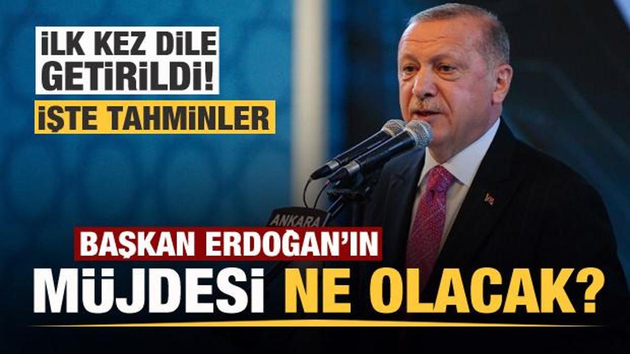 Erdoğan'ın cuma günü açıklayacağı müjde ne olacak? İşte tahminler! İlk kez dile getirildi