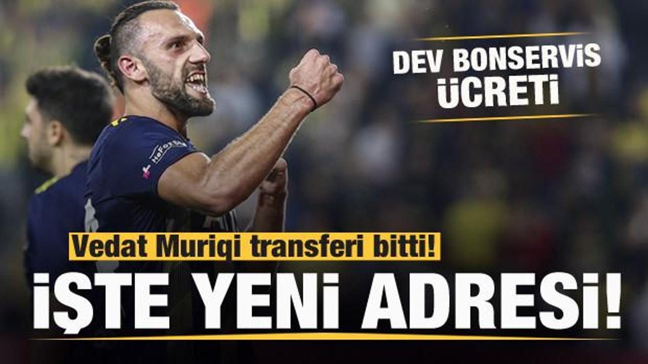 İşte Vedat Muriqi'nin yeni adresi! Dev bonservis