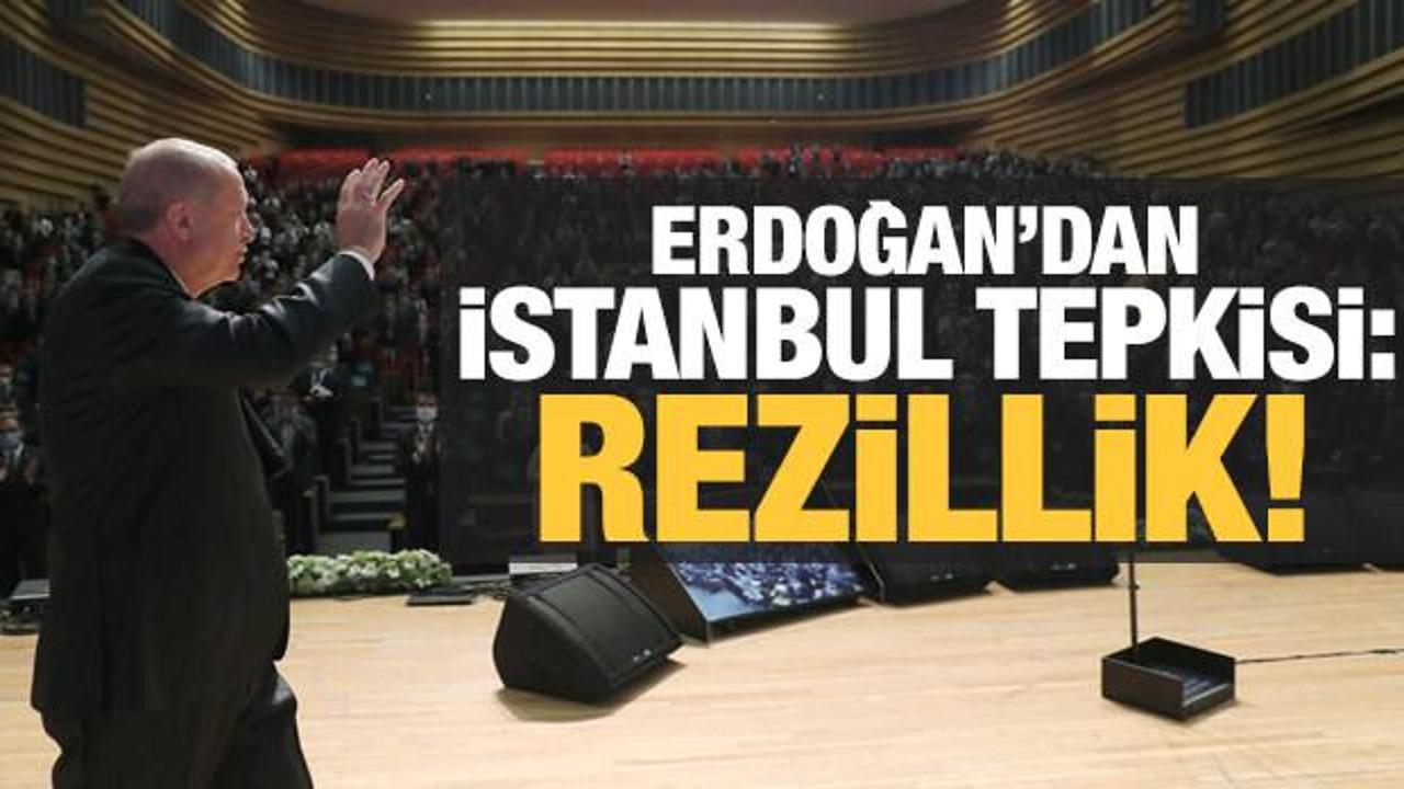 Son dakika: Erdoğan'dan İstanbul tepkisi: Rezillik