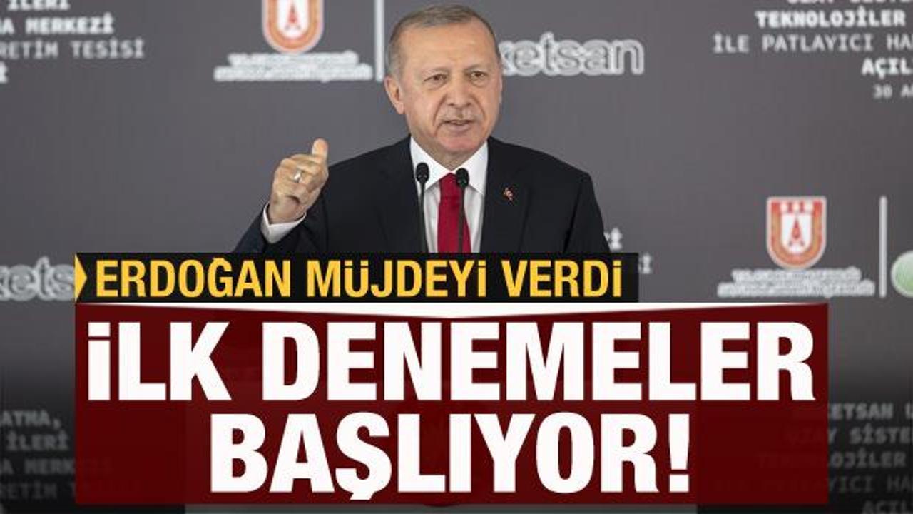 Erdoğan müjdeyi verdi: İlk denemeler başlıyor