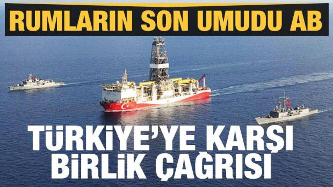 Rumlar AB'den dileniyor: Türkiye'ye karşı birleşelim