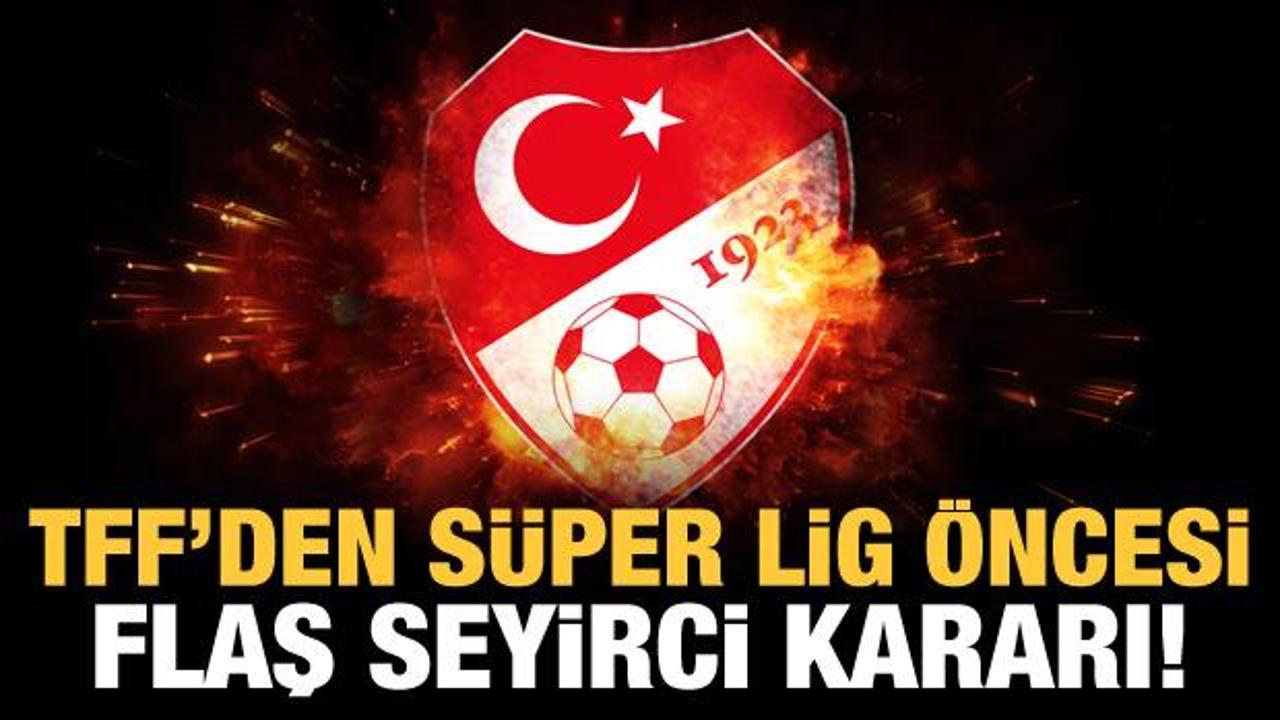 TFF'den Süper Lig öncesi flaş seyirci kararı!